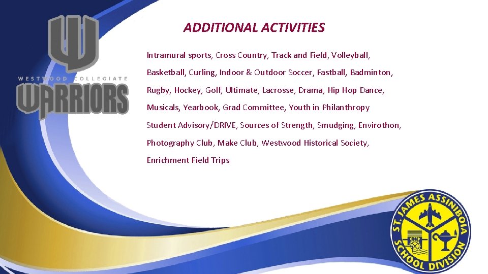 ADDITIONAL ACTIVITIES Intramural sports, Cross Country, Track and Field, Volleyball, Basketball, Curling, Indoor &