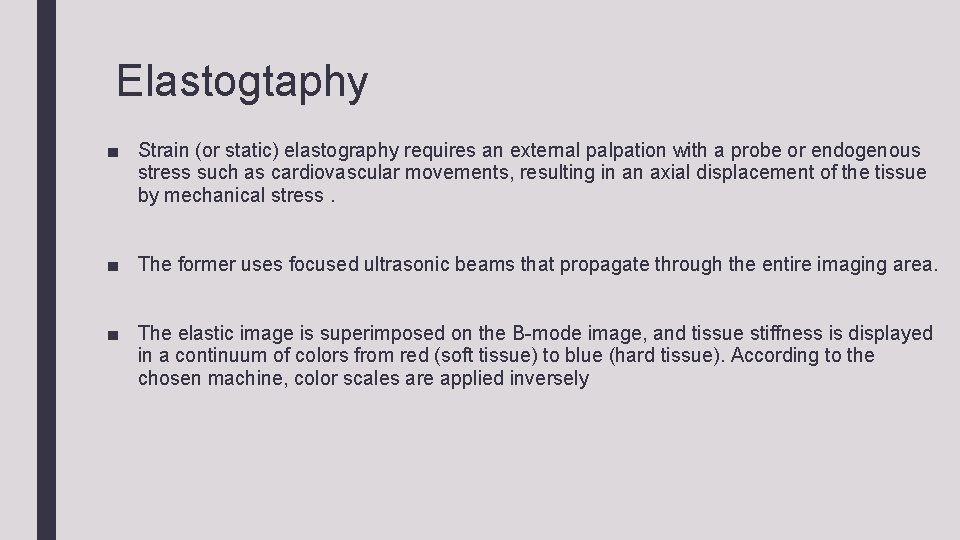 Elastogtaphy ■ Strain (or static) elastography requires an external palpation with a probe or