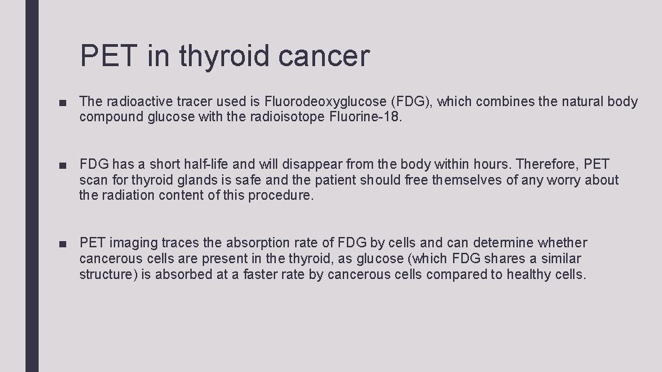 PET in thyroid cancer ■ The radioactive tracer used is Fluorodeoxyglucose (FDG), which combines