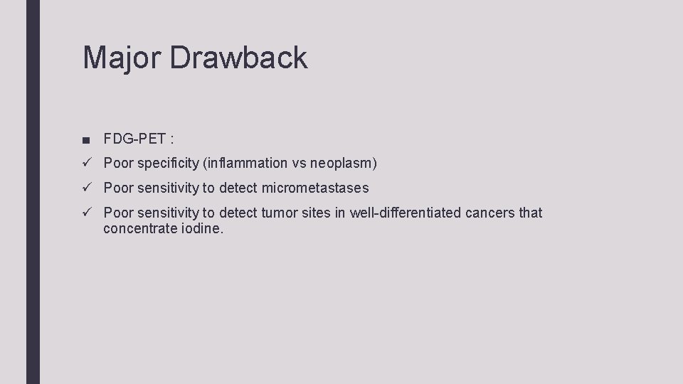 Major Drawback ■ FDG-PET : ü Poor specificity (inflammation vs neoplasm) ü Poor sensitivity