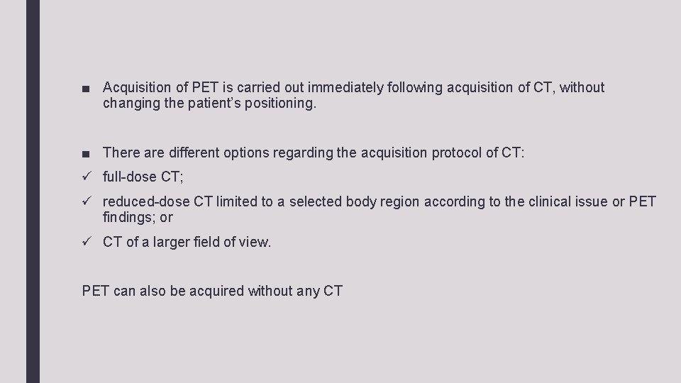 ■ Acquisition of PET is carried out immediately following acquisition of CT, without changing