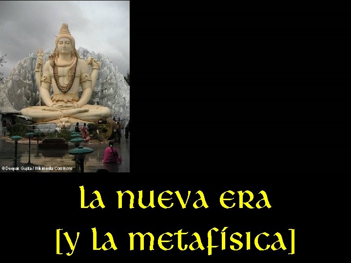 © Deepak Gupta / Wikimedia Commons La nueva era [y la metafísica] 