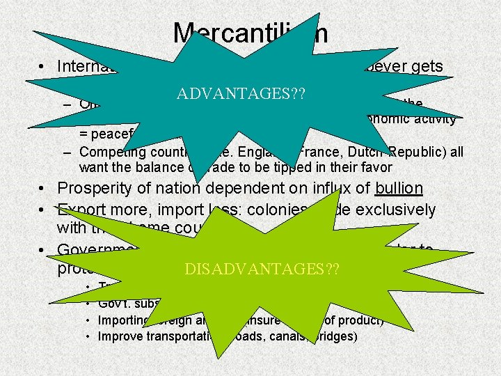 Mercantilism • International trade as zero-sum game; whoever gets the most gold wins ADVANTAGES?