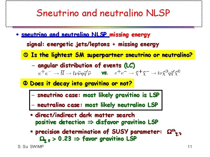 Sneutrino and neutralino NLSP · sneutrino and neutralino NLSP missing energy signal: energetic jets/leptons