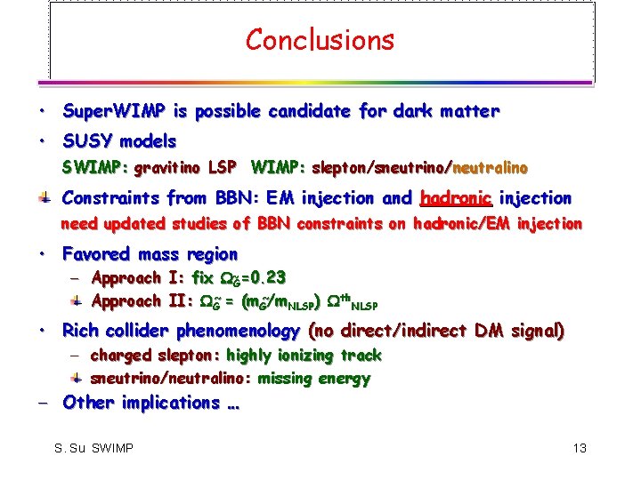 Conclusions • Super. WIMP is possible candidate for dark matter • SUSY models SWIMP: