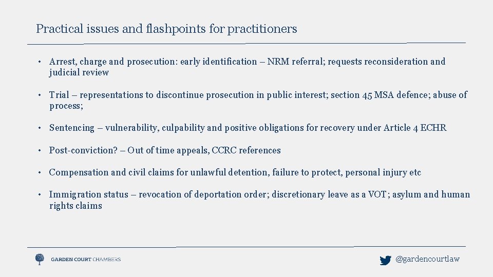 Practical issues and flashpoints for practitioners • Arrest, charge and prosecution: early identification –