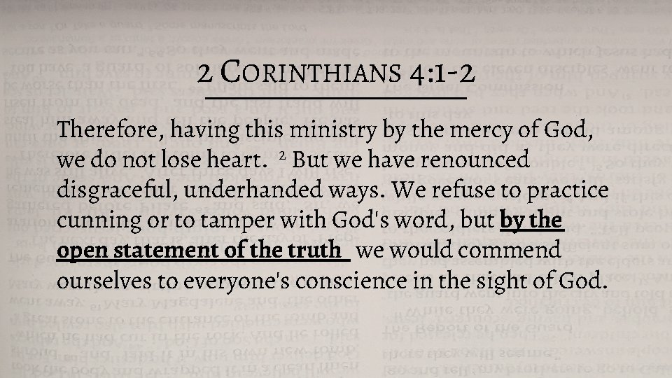 2 CORINTHIANS 4: 1 -2 Therefore, having this ministry by the mercy of God,