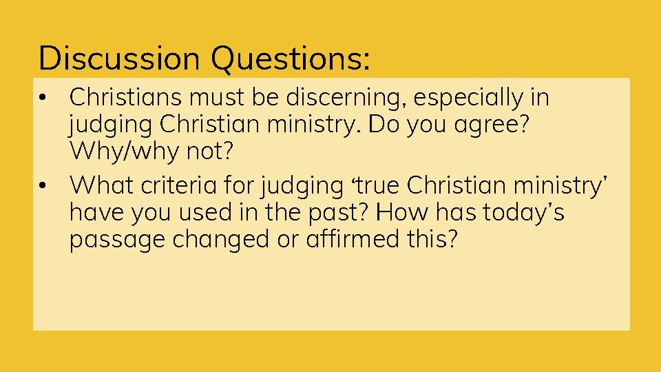 Discussion Questions: • Christians must be discerning, especially in judging Christian ministry. Do you