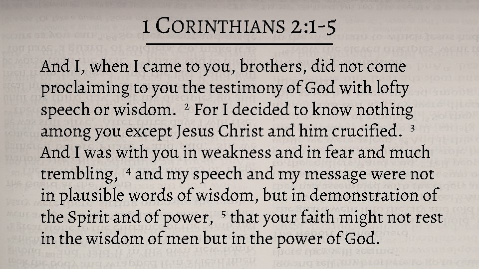 1 CORINTHIANS 2: 1 -5 And I, when I came to you, brothers, did