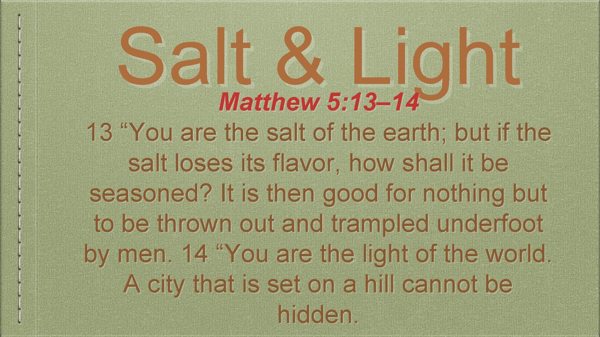 Salt & Light Matthew 5: 13– 14 13 “You are the salt of the