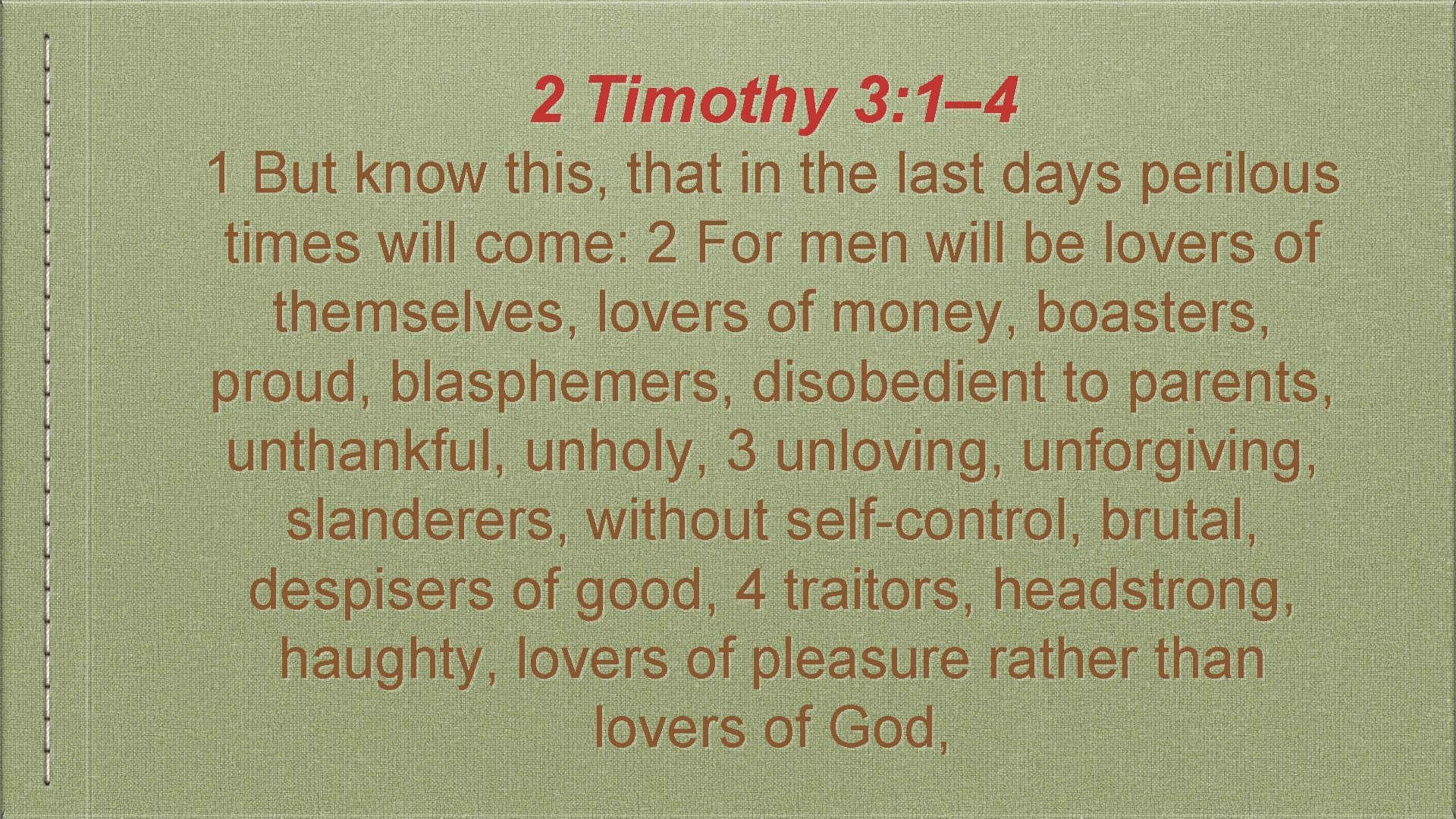 2 Timothy 3: 1– 4 1 But know this, that in the last days