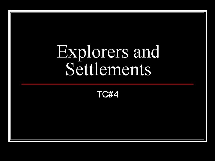 Explorers and Settlements TC#4 