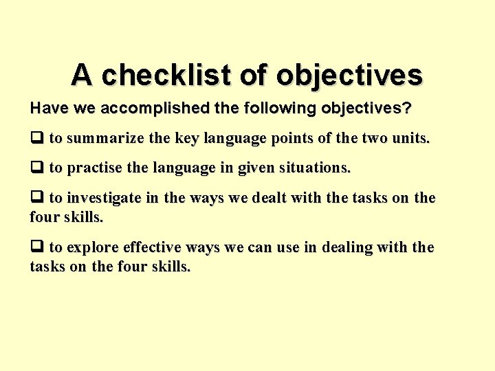 A checklist of objectives Have we accomplished the following objectives? to summarize the key A checklist of objectives Have we accomplished the following objectives? to summarize the key