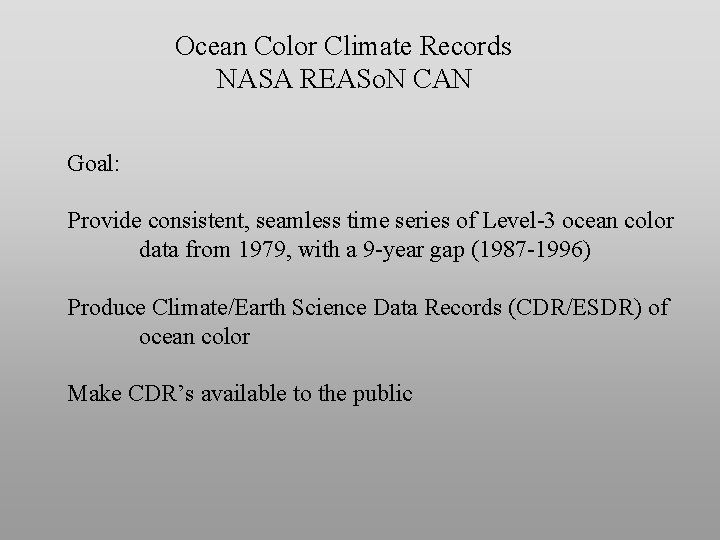 Ocean Color Climate Records NASA REASo. N CAN Goal: Provide consistent, seamless time series