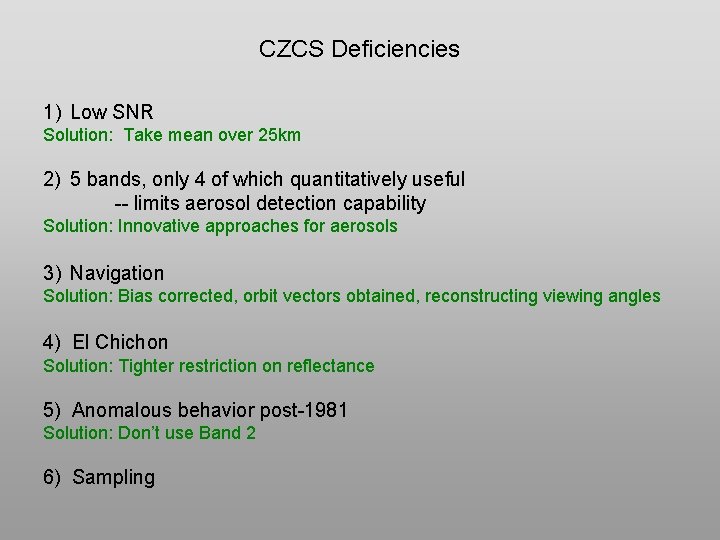 CZCS Deficiencies 1) Low SNR Solution: Take mean over 25 km 2) 5 bands,