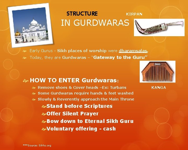 STRUCTURE KIRPAN IN GURDWARAS Early Gurus - Sikh places of worship were dharamsalas, Today,