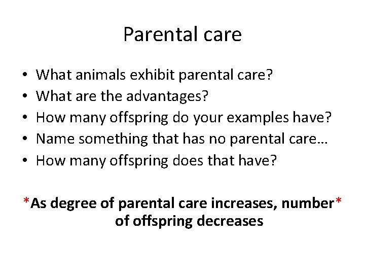 Parental care • • • What animals exhibit parental care? What are the advantages?