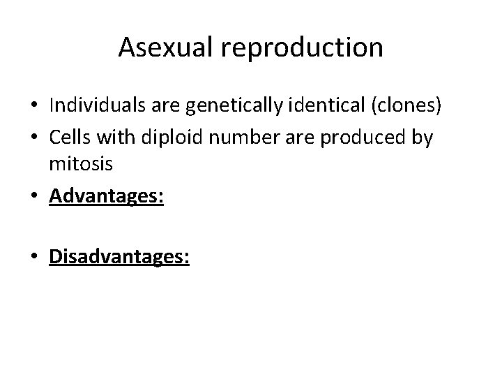 Asexual reproduction • Individuals are genetically identical (clones) • Cells with diploid number are