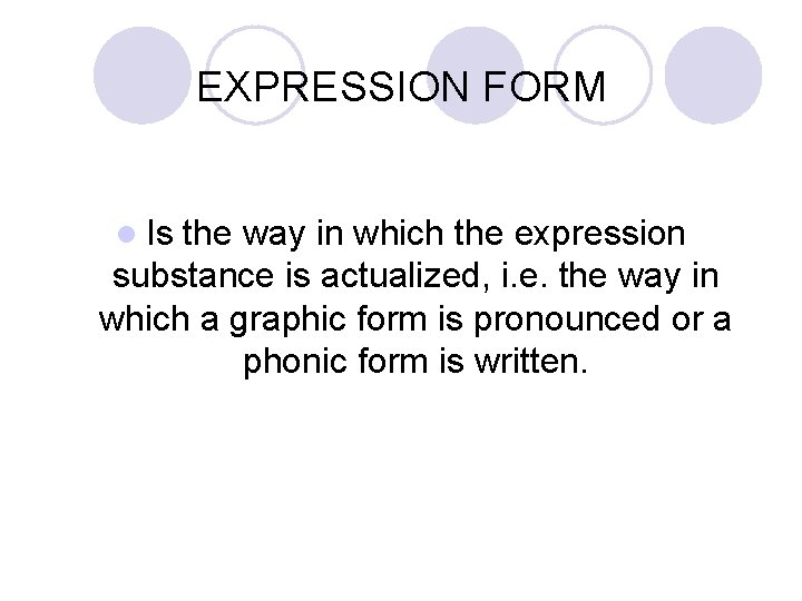 EXPRESSION FORM l Is the way in which the expression substance is actualized, i.