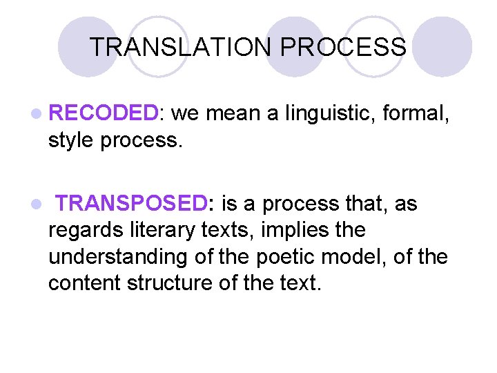 TRANSLATION PROCESS l RECODED: we mean a linguistic, formal, style process. l TRANSPOSED: is