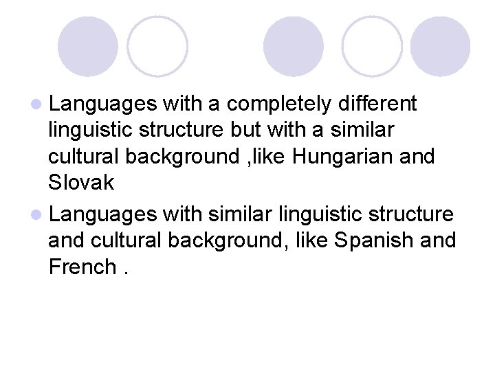 l Languages with a completely different linguistic structure but with a similar cultural background