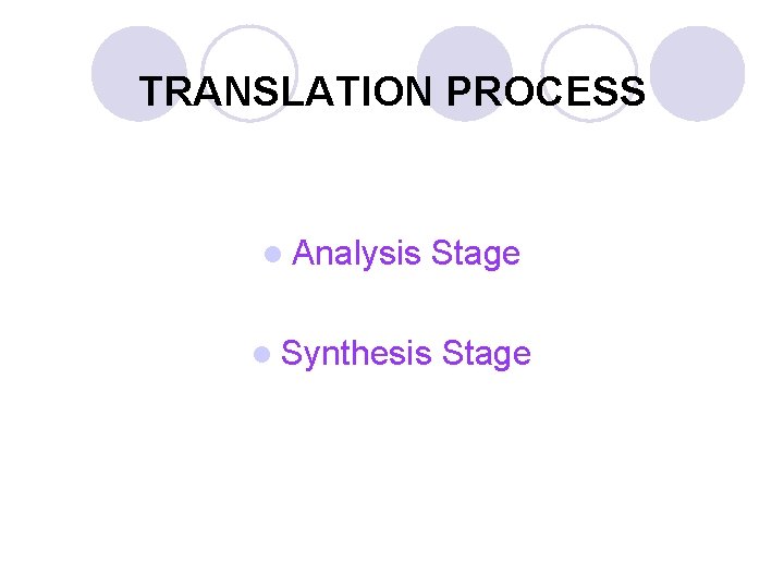 TRANSLATION PROCESS l Analysis Stage l Synthesis Stage 