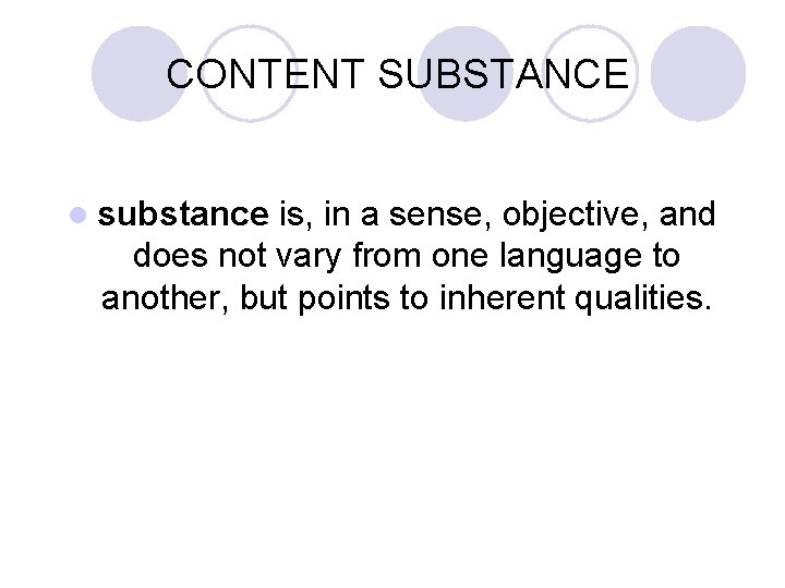 CONTENT SUBSTANCE l substance is, in a sense, objective, and does not vary from