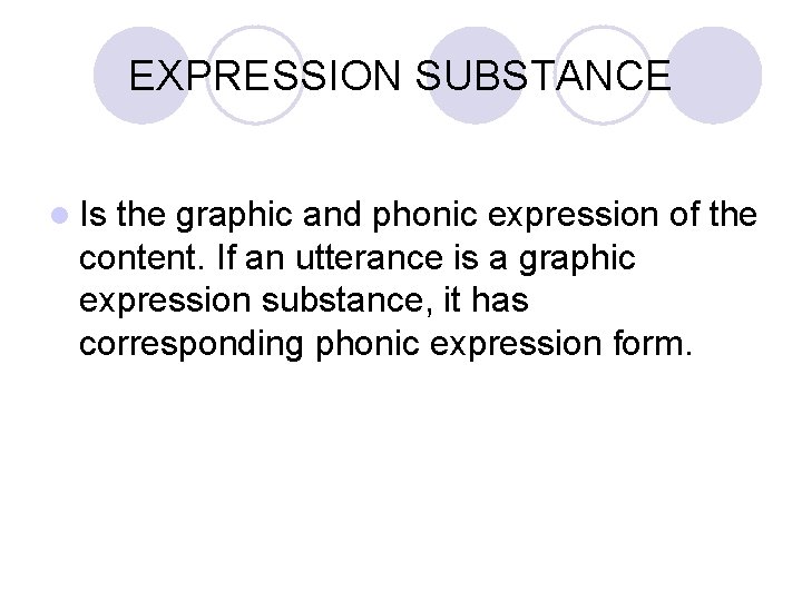 EXPRESSION SUBSTANCE l Is the graphic and phonic expression of the content. If an