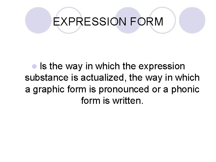 EXPRESSION FORM l Is the way in which the expression substance is actualized, the