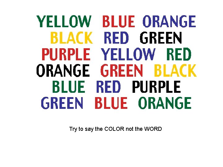 Try to say the COLOR not the WORD 