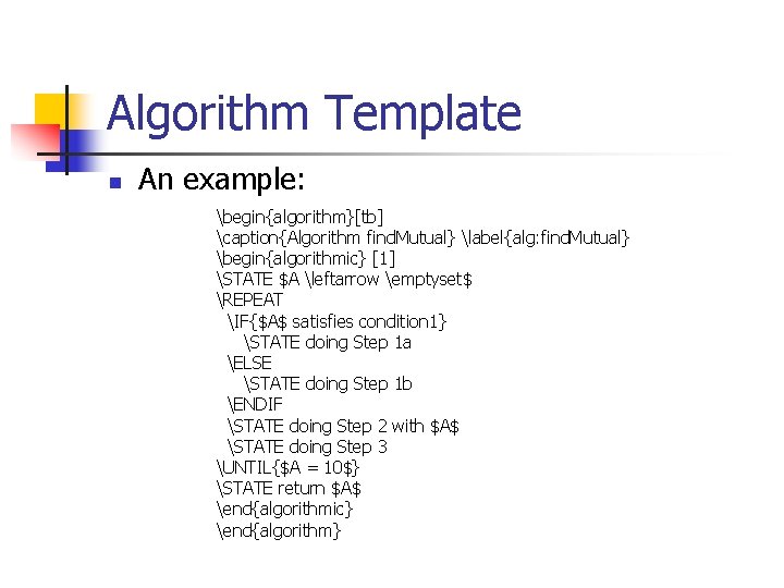 Algorithm Template n An example: begin{algorithm}[tb] caption{Algorithm find. Mutual} label{alg: find. Mutual} begin{algorithmic} [1]