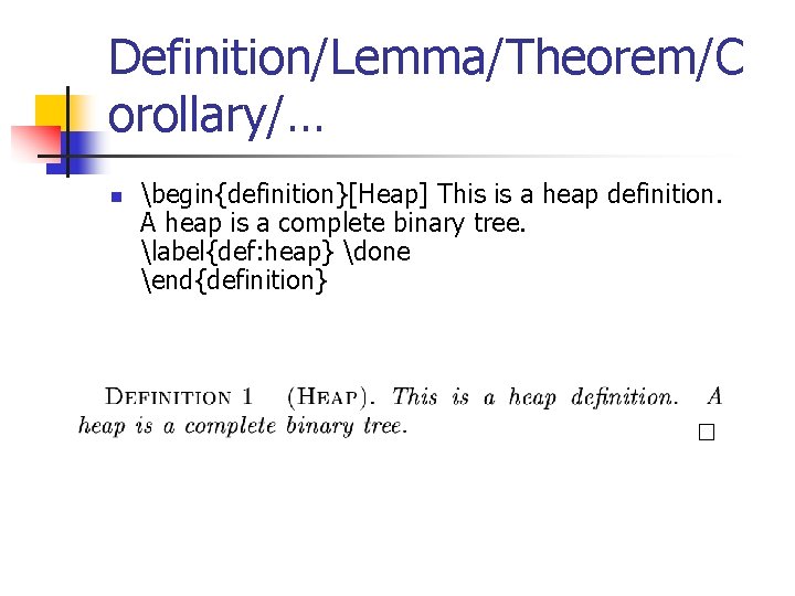 Definition/Lemma/Theorem/C orollary/… n begin{definition}[Heap] This is a heap definition. A heap is a complete