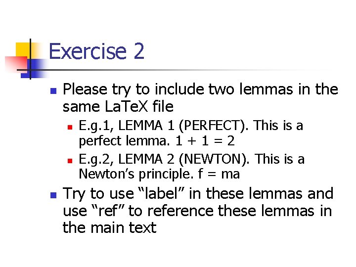 Exercise 2 n Please try to include two lemmas in the same La. Te.