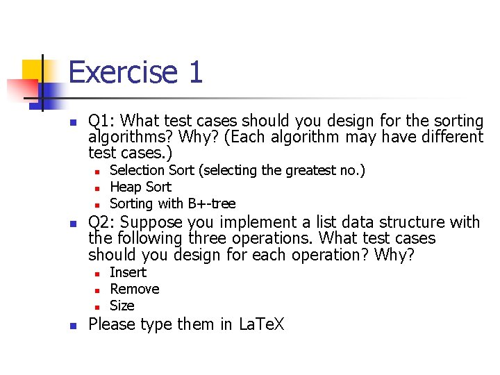 Exercise 1 n Q 1: What test cases should you design for the sorting
