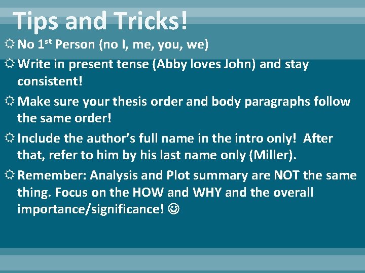 Tips and Tricks! No 1 st Person (no I, me, you, we) Write in