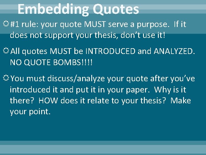 Embedding Quotes #1 rule: your quote MUST serve a purpose. If it does not