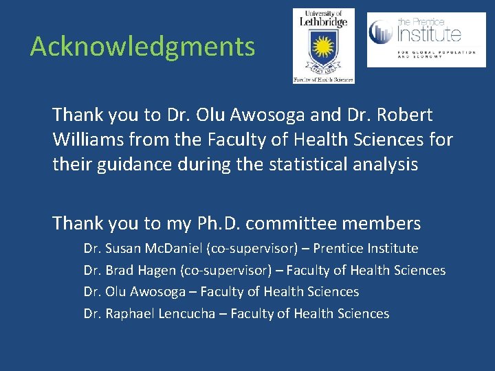 Acknowledgments Thank you to Dr. Olu Awosoga and Dr. Robert Williams from the Faculty