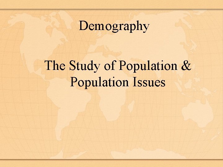 Demography The Study of Population & Population Issues 