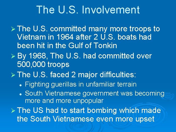 The U. S. Involvement Ø The U. S. committed many more troops to Vietnam