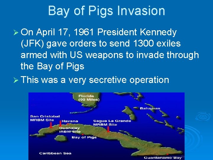 Bay of Pigs Invasion Ø On April 17, 1961 President Kennedy (JFK) gave orders