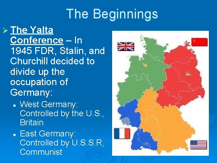 The Beginnings Ø The Yalta Conference – In 1945 FDR, Stalin, and Churchill decided