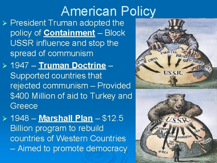 American Policy President Truman adopted the policy of Containment – Block USSR influence and