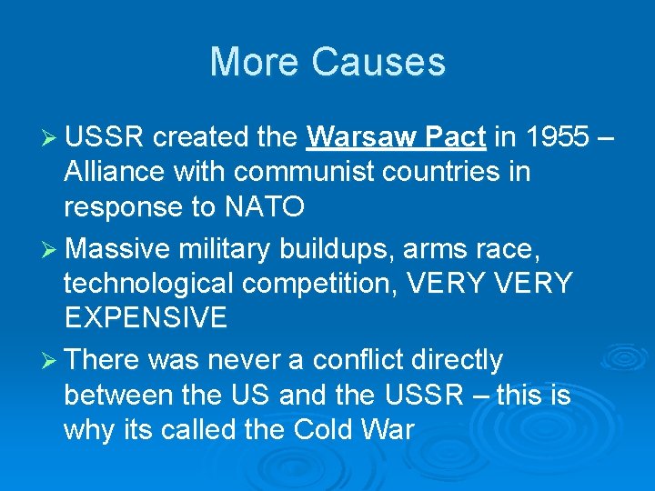 More Causes Ø USSR created the Warsaw Pact in 1955 – Alliance with communist