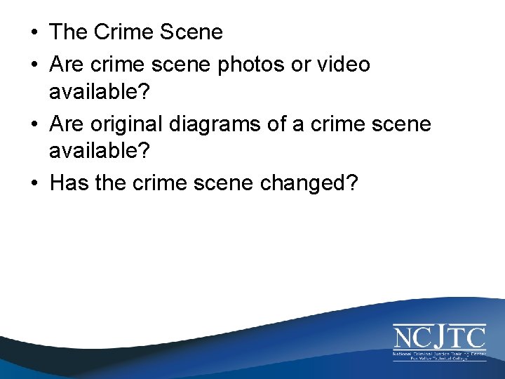  • The Crime Scene • Are crime scene photos or video available? •
