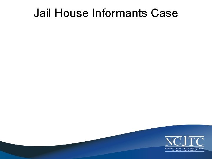 Jail House Informants Case 