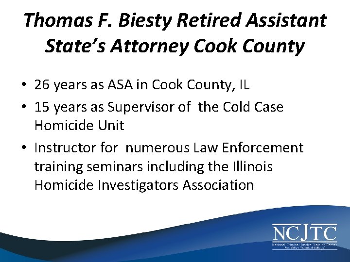 Thomas F. Biesty Retired Assistant State’s Attorney Cook County • 26 years as ASA