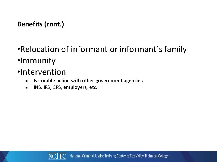 Benefits (cont. ) • Relocation of informant or informant’s family • Immunity • Intervention