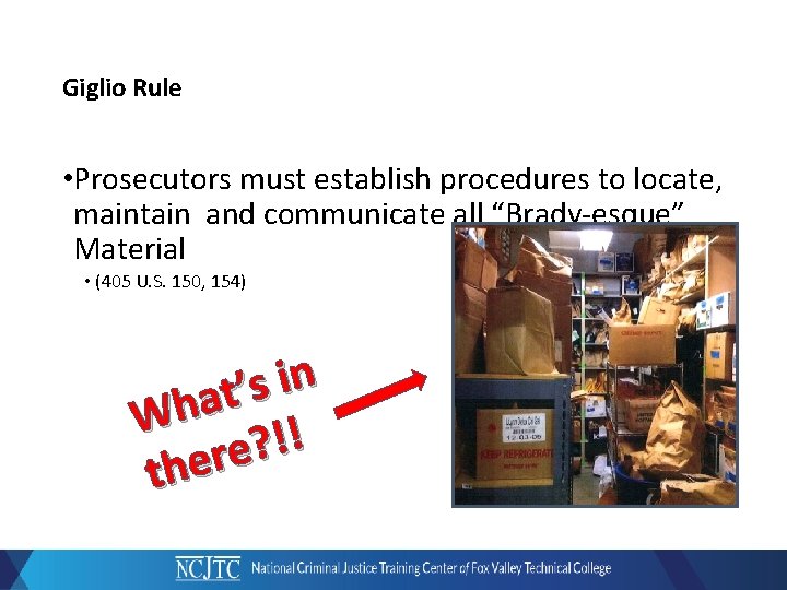 Giglio Rule • Prosecutors must establish procedures to locate, maintain and communicate all “Brady-esque”