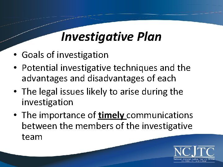 Investigative Plan • Goals of investigation • Potential investigative techniques and the advantages and