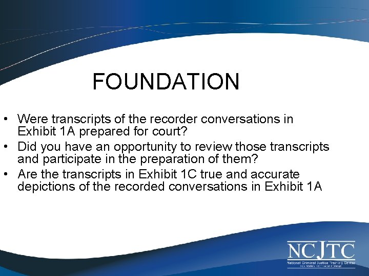 FOUNDATION • Were transcripts of the recorder conversations in Exhibit 1 A prepared for